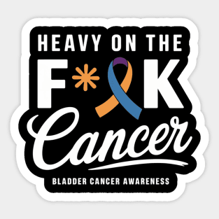 Heavy On The Fuck Cancer Survivor Bladder Cancer Awareness Sticker